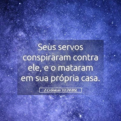 Picture 05 - 2 Crônicas 33:24 BSL - Seus servos conspiraram contra ele, e o mataram - Bible Verse Picture