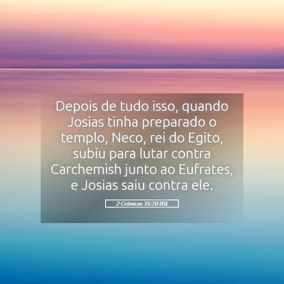 Picture 05 - 2 Crônicas 35:20 BSL - Depois de tudo isso, quando Josias tinha - Bible Verse Picture