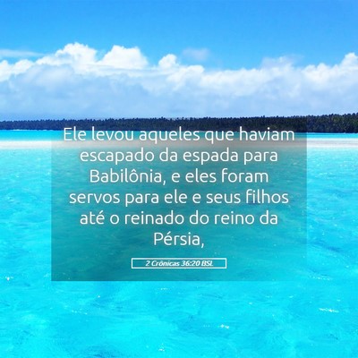 Picture 05 - 2 Crônicas 36:20 BSL - Ele levou aqueles que haviam escapado da espada - Bible Verse Picture