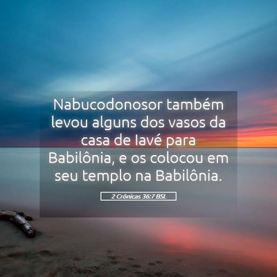 Picture 05 - 2 Crônicas 36:7 BSL - Nabucodonosor também levou alguns dos vasos da - Bible Verse Picture