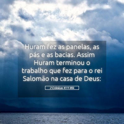 Picture 05 - 2 Crônicas 4:11 BSL - Huram fez as panelas, as pás e as bacias. Assim - Bible Verse Picture