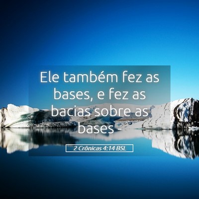 Picture 05 - 2 Crônicas 4:14 BSL - Ele também fez as bases, e fez as bacias sobre - Bible Verse Picture