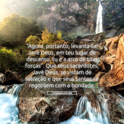 Picture 05 - 2 Crônicas 6:41 BSL - “Agora, portanto, levanta-te, Javé Deus, em - Bible Verse Picture