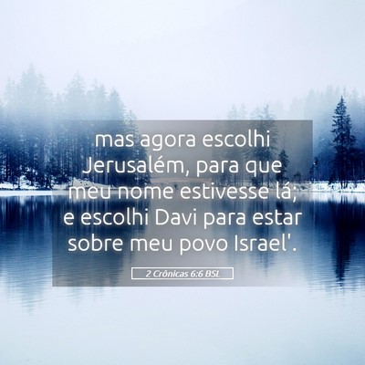 Picture 05 - 2 Crônicas 6:6 BSL - mas agora escolhi Jerusalém, para que meu nome - Bible Verse Picture