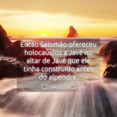 Picture 05 - 2 Crônicas 8:12 BSL - Então Salomão ofereceu holocaustos a Javé no - Bible Verse Picture
