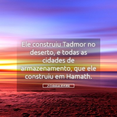 Picture 05 - 2 Crônicas 8:4 BSL - Ele construiu Tadmor no deserto, e todas as - Bible Verse Picture