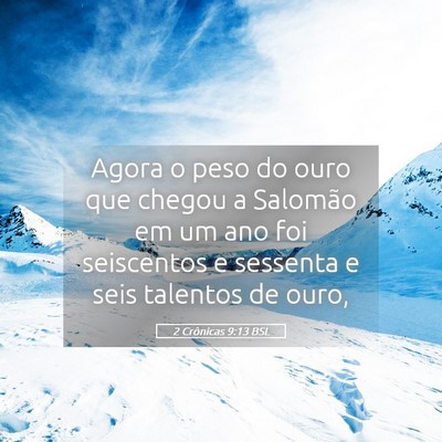 Picture 05 - 2 Crônicas 9:13 BSL - Agora o peso do ouro que chegou a Salomão em um - Bible Verse Picture