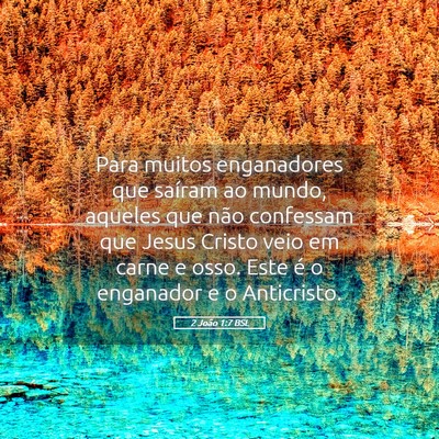 Picture 05 - 2 João 1:7 BSL - Para muitos enganadores que saíram ao mundo, - Bible Verse Picture