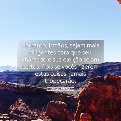 Picture 05 - 2 Pedro 1:10 BSL - Portanto, irmãos, sejam mais diligentes para que - Bible Verse Picture