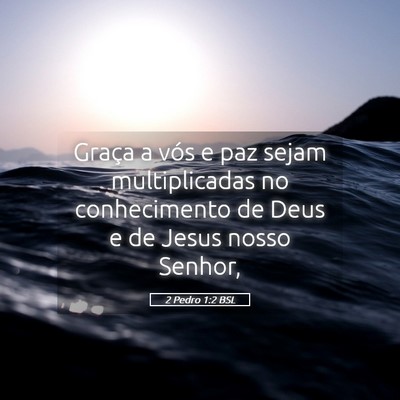 Picture 05 - 2 Pedro 1:2 BSL - Graça a vós e paz sejam multiplicadas no - Bible Verse Picture