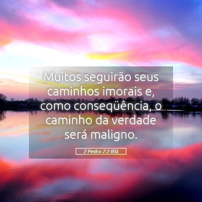 Picture 05 - 2 Pedro 2:2 BSL - Muitos seguirão seus caminhos imorais e, como - Bible Verse Picture