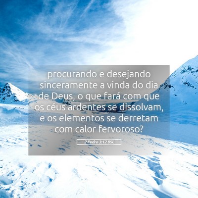 Picture 05 - 2 Pedro 3:12 BSL - procurando e desejando sinceramente a vinda do - Bible Verse Picture