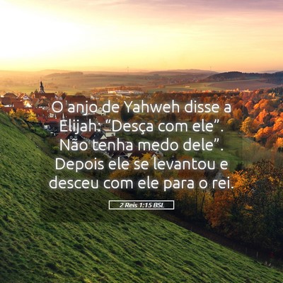 Picture 05 - 2 Reis 1:15 BSL - O anjo de Yahweh disse a Elijah: “Desça com - Bible Verse Picture
