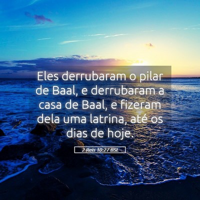 Picture 05 - 2 Reis 10:27 BSL - Eles derrubaram o pilar de Baal, e derrubaram a - Bible Verse Picture