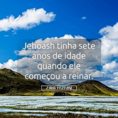 Picture 05 - 2 Reis 11:21 BSL - Jehoash tinha sete anos de idade quando ele - Bible Verse Picture