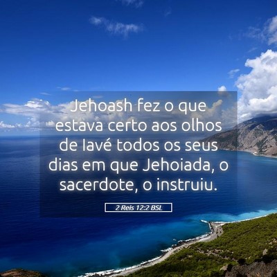 Picture 05 - 2 Reis 12:2 BSL - Jehoash fez o que estava certo aos olhos de Iavé - Bible Verse Picture