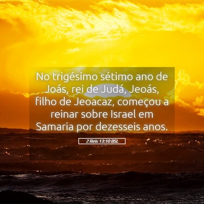 Picture 05 - 2 Reis 13:10 BSL - No trigésimo sétimo ano de Joás, rei de Judá, - Bible Verse Picture