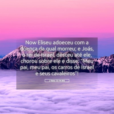 Picture 05 - 2 Reis 13:14 BSL - Now Eliseu adoeceu com a doença da qual morreu; - Bible Verse Picture