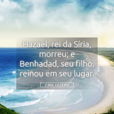 Picture 05 - 2 Reis 13:24 BSL - Hazael, rei da Síria, morreu; e Benhadad, seu - Bible Verse Picture