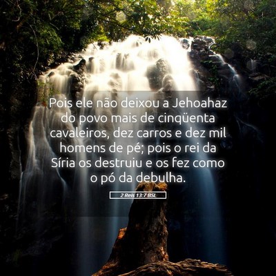 Picture 05 - 2 Reis 13:7 BSL - Pois ele não deixou a Jehoahaz do povo mais de - Bible Verse Picture