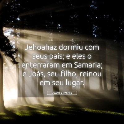 Picture 05 - 2 Reis 13:9 BSL - Jehoahaz dormiu com seus pais; e eles o - Bible Verse Picture
