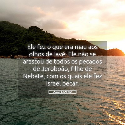 Picture 05 - 2 Reis 14:24 BSL - Ele fez o que era mau aos olhos de Iavé. Ele - Bible Verse Picture