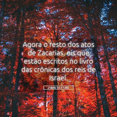 Picture 05 - 2 Reis 15:11 BSL - Agora o resto dos atos de Zacarias, eis que - Bible Verse Picture