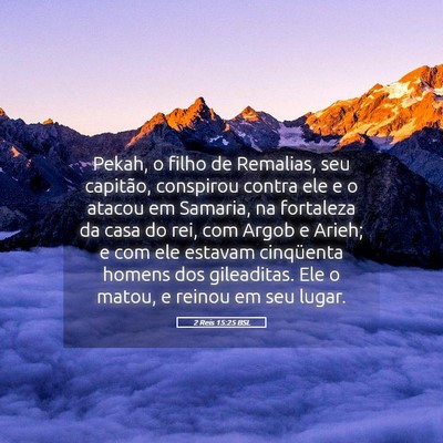 Picture 05 - 2 Reis 15:25 BSL - Pekah, o filho de Remalias, seu capitão, - Bible Verse Picture