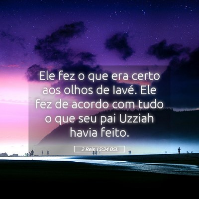 Picture 05 - 2 Reis 15:34 BSL - Ele fez o que era certo aos olhos de Iavé. Ele - Bible Verse Picture