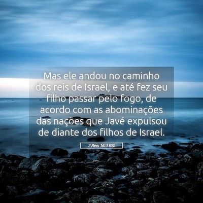 Picture 05 - 2 Reis 16:3 BSL - Mas ele andou no caminho dos reis de Israel, e - Bible Verse Picture