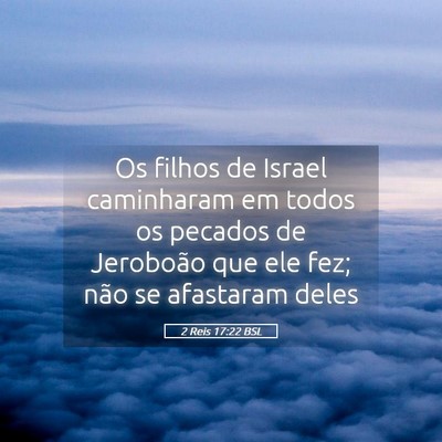 Picture 05 - 2 Reis 17:22 BSL - Os filhos de Israel caminharam em todos os - Bible Verse Picture