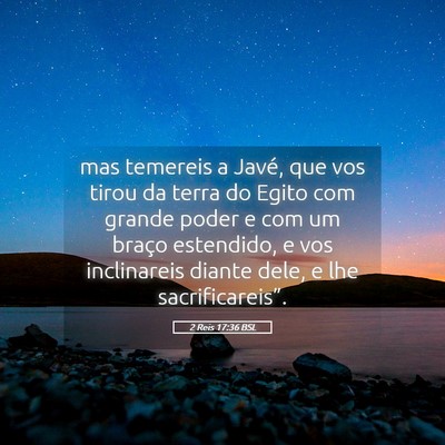Picture 05 - 2 Reis 17:36 BSL - mas temereis a Javé, que vos tirou da terra do - Bible Verse Picture