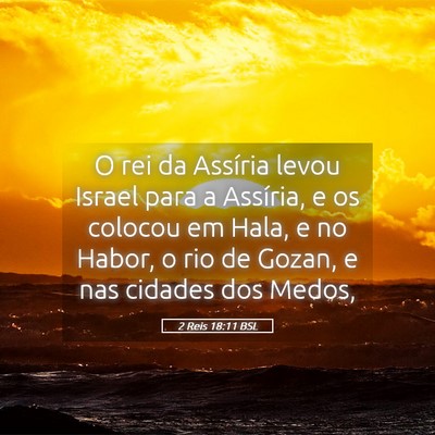 Picture 05 - 2 Reis 18:11 BSL - O rei da Assíria levou Israel para a Assíria, e - Bible Verse Picture