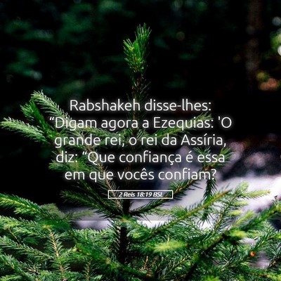 Picture 05 - 2 Reis 18:19 BSL - Rabshakeh disse-lhes: “Digam agora a Ezequias: - Bible Verse Picture
