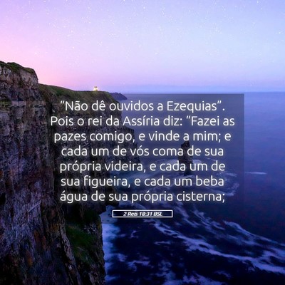Picture 05 - 2 Reis 18:31 BSL - “Não dê ouvidos a Ezequias”. Pois o rei da - Bible Verse Picture
