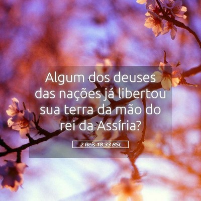 Picture 05 - 2 Reis 18:33 BSL - Algum dos deuses das nações já libertou sua - Bible Verse Picture