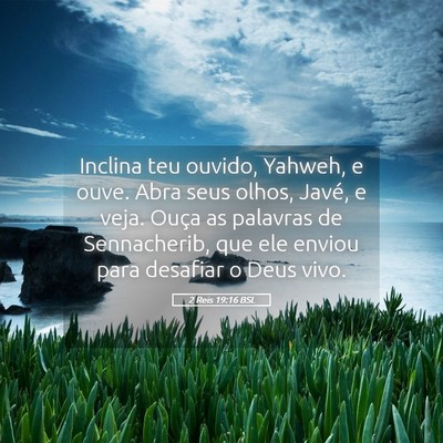 Picture 05 - 2 Reis 19:16 BSL - Inclina teu ouvido, Yahweh, e ouve. Abra seus - Bible Verse Picture