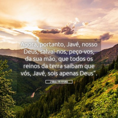Picture 05 - 2 Reis 19:19 BSL - Agora, portanto, Javé, nosso Deus, salvai-nos, - Bible Verse Picture