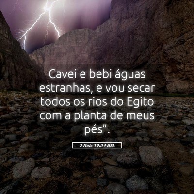 Picture 05 - 2 Reis 19:24 BSL - Cavei e bebi águas estranhas, e vou secar todos - Bible Verse Picture
