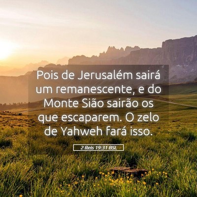Picture 05 - 2 Reis 19:31 BSL - Pois de Jerusalém sairá um remanescente, e do - Bible Verse Picture