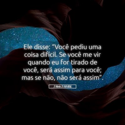 Picture 05 - 2 Reis 2:10 BSL - Ele disse: “Você pediu uma coisa difícil. Se - Bible Verse Picture