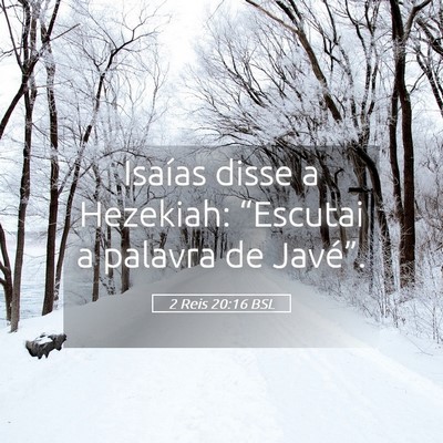 Picture 05 - 2 Reis 20:16 BSL - Isaías disse a Hezekiah: “Escutai a palavra de - Bible Verse Picture