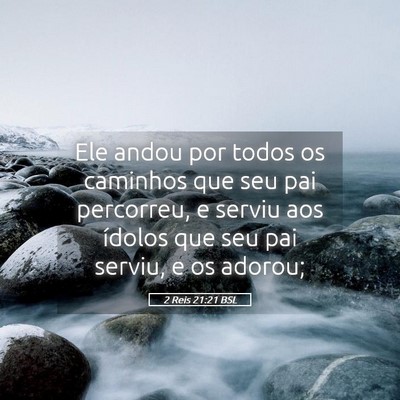Picture 05 - 2 Reis 21:21 BSL - Ele andou por todos os caminhos que seu pai - Bible Verse Picture