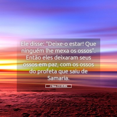 Picture 05 - 2 Reis 23:18 BSL - Ele disse: “Deixe-o estar! Que ninguém lhe - Bible Verse Picture