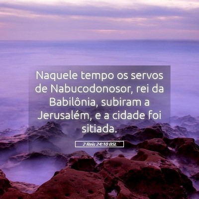 Picture 05 - 2 Reis 24:10 BSL - Naquele tempo os servos de Nabucodonosor, rei da - Bible Verse Picture