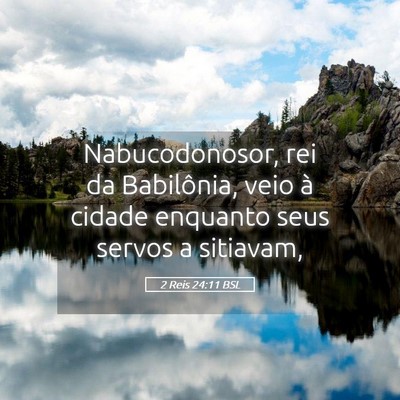 Picture 05 - 2 Reis 24:11 BSL - Nabucodonosor, rei da Babilônia, veio à cidade - Bible Verse Picture