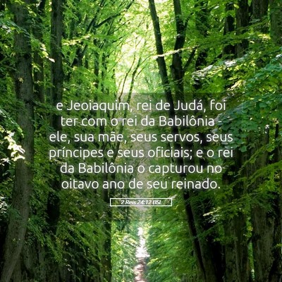 Picture 05 - 2 Reis 24:12 BSL - e Jeoiaquim, rei de Judá, foi ter com o rei da - Bible Verse Picture
