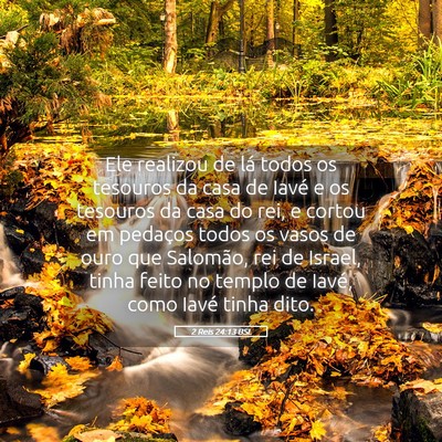 Picture 05 - 2 Reis 24:13 BSL - Ele realizou de lá todos os tesouros da casa de - Bible Verse Picture