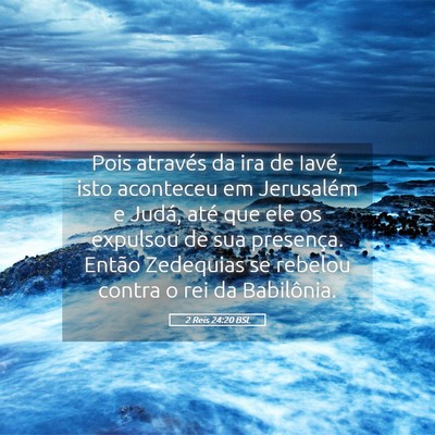 Picture 05 - 2 Reis 24:20 BSL - Pois através da ira de Iavé, isto aconteceu em - Bible Verse Picture