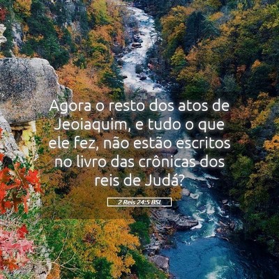 Picture 05 - 2 Reis 24:5 BSL - Agora o resto dos atos de Jeoiaquim, e tudo o que - Bible Verse Picture